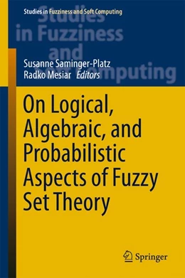 Abbildung von Saminger-Platz / Mesiar | On Logical, Algebraic, and Probabilistic Aspects of Fuzzy Set Theory | 1. Auflage | 2016 | beck-shop.de