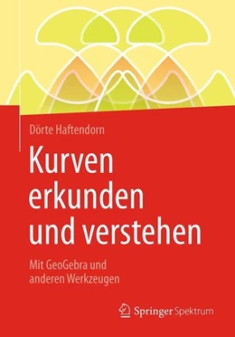 Abbildung von Haftendorn | Kurven erkunden und verstehen | 1. Auflage | 2016 | beck-shop.de