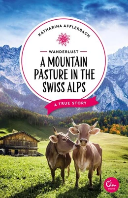 Abbildung von Afflerbach | Wanderlust: A Mountain Pasture in the Swiss Alps | 1. Auflage | 2019 | beck-shop.de
