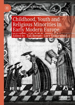 Abbildung von Berner / Underwood | Childhood, Youth and Religious Minorities in Early Modern Europe | 1. Auflage | 2019 | beck-shop.de