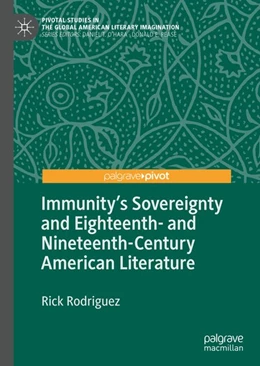 Abbildung von Rodriguez | Immunity's Sovereignty and Eighteenth- and Nineteenth-Century American Literature | 1. Auflage | 2019 | beck-shop.de