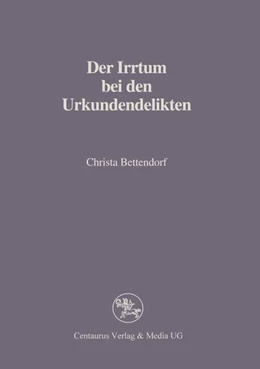 Abbildung von Bettendorf | Der Irrtum bei den Urkundendelikten | 1. Auflage | 2017 | beck-shop.de