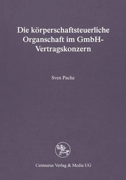 Abbildung von Pache | Die körperschaftsteuerliche Organschaft im GmbH-Vertragskonzern | 1. Auflage | 2017 | beck-shop.de
