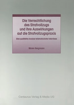 Abbildung von Bergmann | Die Verrechtlichung des Strafvollzugs und ihre Auswirkungen auf die Strafvollzugspraxis | 1. Auflage | 2017 | beck-shop.de