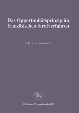 Abbildung von Schönknecht | Das Opportunitätsprinzip im französischen Strafrecht | 1. Auflage | 2017 | beck-shop.de