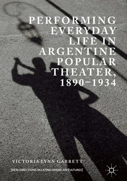 Abbildung von Garrett | Performing Everyday Life in Argentine Popular Theater, 1890-1934 | 1. Auflage | 2018 | beck-shop.de