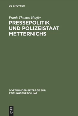 Abbildung von Hoefer | Pressepolitik und Polizeistaat Metternichs | 1. Auflage | 2019 | beck-shop.de