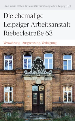 Abbildung von Düben | Die ehemalige Leipziger Arbeitsanstalt Riebeckstraße 63 | 1. Auflage | 2020 | beck-shop.de