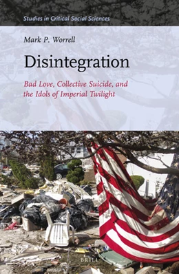 Abbildung von Worrell | Disintegration: Bad Love, Collective Suicide, and the Idols of Imperial Twilight | 1. Auflage | 2020 | 163 | beck-shop.de