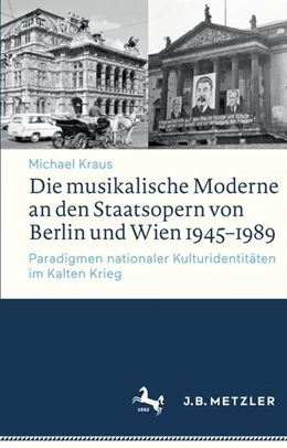 Abbildung von Kraus | Die musikalische Moderne an den Staatsopern von Berlin und Wien 1945-1989 | 1. Auflage | 2017 | beck-shop.de