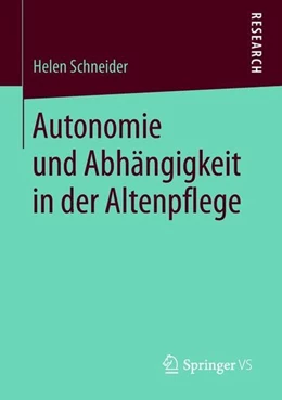 Abbildung von Schneider | Autonomie und Abhängigkeit in der Altenpflege | 1. Auflage | 2018 | beck-shop.de