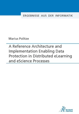 Abbildung von Politze | A Reference Architecture and Implementation Enabling Data Protection in Distributed eLearning and eScience Processes | 1. Auflage | 2019 | beck-shop.de