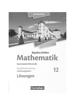 Abbildung von Kuschnerow / Bigalke | Bigalke/Köhler: Mathematik 12. Schuljahr - Brandenburg - Leistungskurs. Lösungen zum Schülerbuch | 1. Auflage | 2020 | beck-shop.de