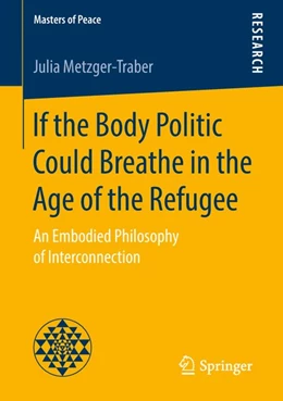 Abbildung von Metzger-Traber | If the Body Politic Could Breathe in the Age of the Refugee | 1. Auflage | 2018 | beck-shop.de