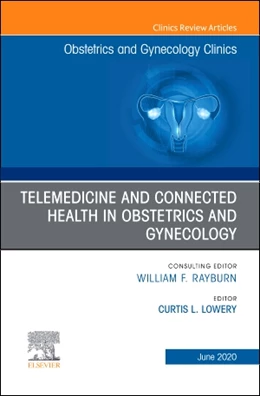 Abbildung von Lowery | Telemedicine and Connected Health in Obstetrics and Gynecology, An Issue of Obstetrics and Gynecology Clinics | 1. Auflage | 2020 | beck-shop.de