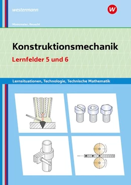 Abbildung von Moosmeier / Reuschl | Konstruktionsmechanik: Technologie, Technische Mathematik. Lernfelder 5 und 6: Lernsituationen | 2. Auflage | 2020 | beck-shop.de