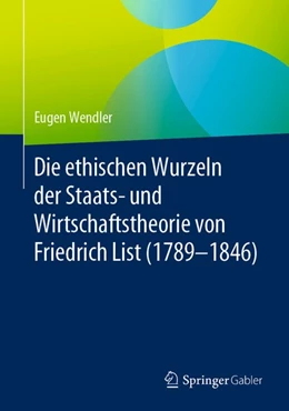 Abbildung von Wendler | Die ethischen Wurzeln der Staats- und Wirtschaftstheorie von Friedrich List (1789-1846) | 1. Auflage | 2020 | beck-shop.de