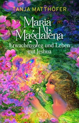 Abbildung von Matthöfer | MARIA MAGDALENA - Erwachensweg und Leben mit Jeshua | 1. Auflage | 2020 | beck-shop.de