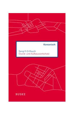 Abbildung von O-Rauch | Grund- und Aufbauwortschatz Koreanisch | 1. Auflage | 2021 | beck-shop.de