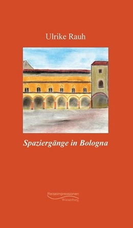 Abbildung von Rauh | Spaziergänge in Bologna | 1. Auflage | 2020 | beck-shop.de