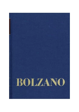 Abbildung von Bolzano | Bernard Bolzano Gesamtausgabe / Reihe II: Nachlaß. A. Nachgelassene Schriften. Band 13: Ästhetische Schriften | 1. Auflage | 2021 | beck-shop.de