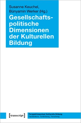 Abbildung von Keuchel / Werker | Gesellschaftspolitische Dimensionen der Kulturellen Bildung | 1. Auflage | 2020 | beck-shop.de