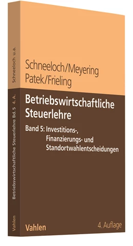 Abbildung von Schneeloch / Meyering | Betriebswirtschaftliche Steuerlehre Band 5: Investitions-, Finanzierungs- und Standortwahlentscheidungen | 4. Auflage | 2022 | beck-shop.de