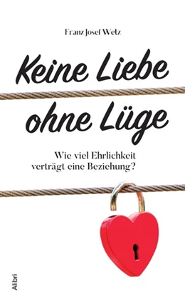 Abbildung von Wetz | Keine Liebe ohne Lüge | 1. Auflage | 2020 | beck-shop.de