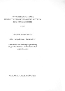 Cover: Scheibelreiter, Philipp, Münchener Beiträge zur Papyrusforschung Heft 119:  Der 'ungetreue' Verwahrer