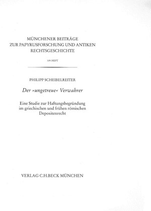 Cover: Philipp Scheibelreiter, Münchener Beiträge zur Papyrusforschung Heft 119:  Der 'ungetreue' Verwahrer