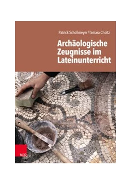 Abbildung von Schollmeyer / Choitz | Archäologische Zeugnisse im Lateinunterricht | 1. Auflage | 2020 | beck-shop.de