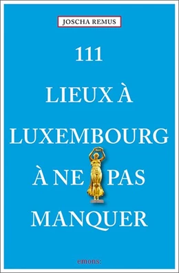 Abbildung von Remus | 111 Lieux à Luxembourg à ne pas manquer | 1. Auflage | 2020 | beck-shop.de