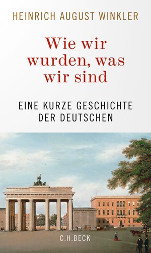 Cover: Heinrich August Winkler, Wie wir wurden, was wir sind