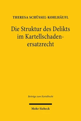 Abbildung von Schüssel-Kohlhäufl | Die Struktur des Delikts im Kartellschadenersatzrecht | 1. Auflage | 2020 | beck-shop.de