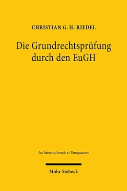 Abbildung von Riedel | Die Grundrechtsprüfung durch den EuGH | 1. Auflage | 2020 | 160 | beck-shop.de