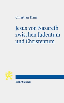 Abbildung von Danz | Jesus von Nazareth zwischen Judentum und Christentum | 1. Auflage | 2020 | beck-shop.de