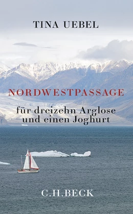 Abbildung von Uebel, Tina | Nordwestpassage für 13 Arglose und einen Joghurt | 2. Auflage | 2019 | beck-shop.de