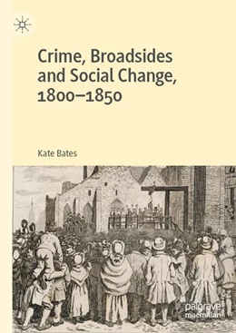 Abbildung von Bates | Crime, Broadsides and Social Change, 1800-1850 | 1. Auflage | 2020 | beck-shop.de