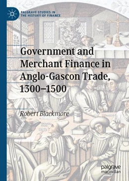Abbildung von Blackmore | Government and Merchant Finance in Anglo-Gascon Trade, 1300-1500 | 1. Auflage | 2020 | beck-shop.de