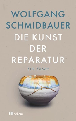 Abbildung von Schmidbauer | Die Kunst der Reparatur | 1. Auflage | 2020 | beck-shop.de