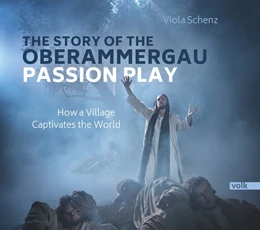Abbildung von Schenz | The Story of the Oberammergau Passion Play | 1. Auflage | 2021 | beck-shop.de