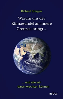 Abbildung von Stiegler | Warum uns der Klimawandel an innere Grenzen bringt ... | 1. Auflage | 2020 | beck-shop.de