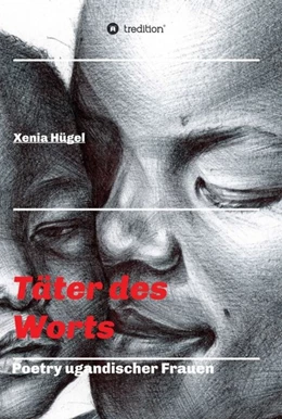 Abbildung von Hügel | Täter des Worts - Poetry ugandischer Frauen | 1. Auflage | 2020 | beck-shop.de