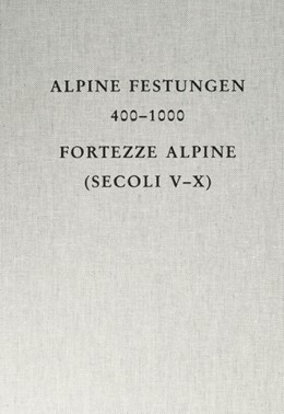 Cover: Cavada, Enrico / Zagermann, Marcus, Alpine Festungen 400-1000 = Fortezze alpine (secoli V-X)