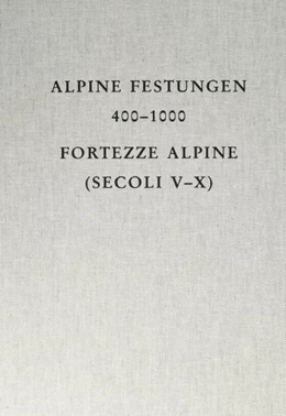 Abbildung von Cavada, Enrico / Zagermann, Marcus | Alpine Festungen 400-1000 = Fortezze alpine (secoli V-X) | 1. Auflage | 2021 | 68 | beck-shop.de