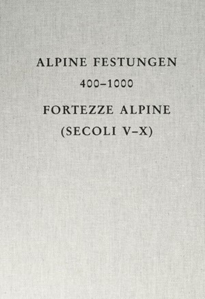 Cover: , Alpine Festungen 400-1000 = Fortezze alpine (secoli V-X)