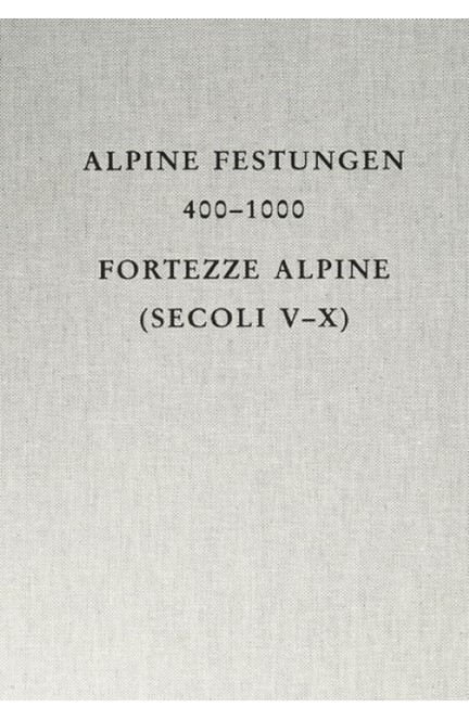 Cover: , Alpine Festungen 400-1000 = Fortezze alpine (secoli V-X)