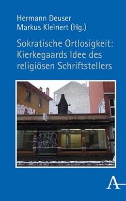 Abbildung von Deuser / Kleinert | Sokratische Ortlosigkeit: Kierkegaards Idee des religiösen Schriftstellers | 1. Auflage | 2020 | beck-shop.de
