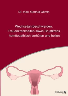 Abbildung von Grimm | Wechseljahrbeschwerden, Frauenkrankheiten sowie Brustkrebs homöopathisch verhüten und heilen | 1. Auflage | 2020 | beck-shop.de