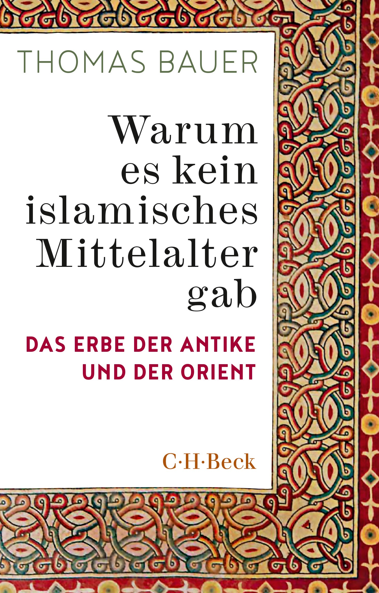 Cover: Bauer, Thomas, Warum es kein islamisches Mittelalter gab